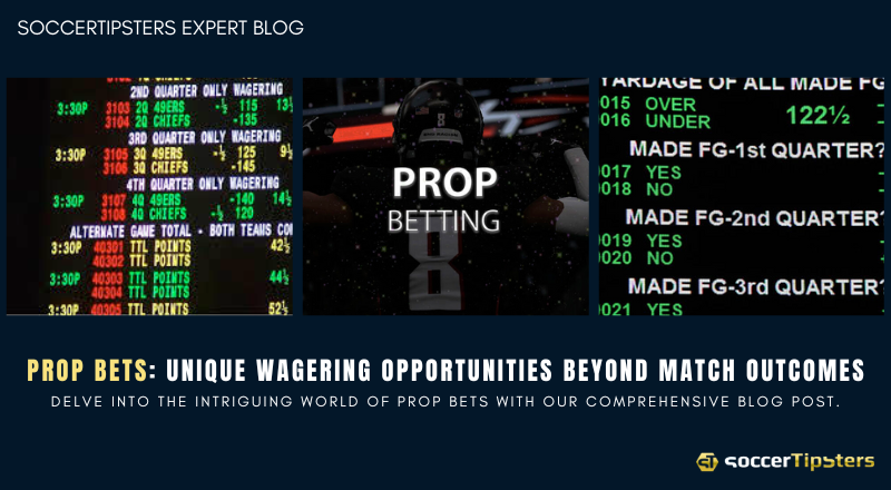 Prop Bets: Unique Wagering Opportunities Beyond Match Outcomes