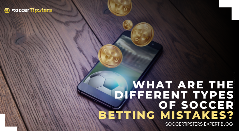 What Are The Different Types Of Soccer Betting Mistakes?