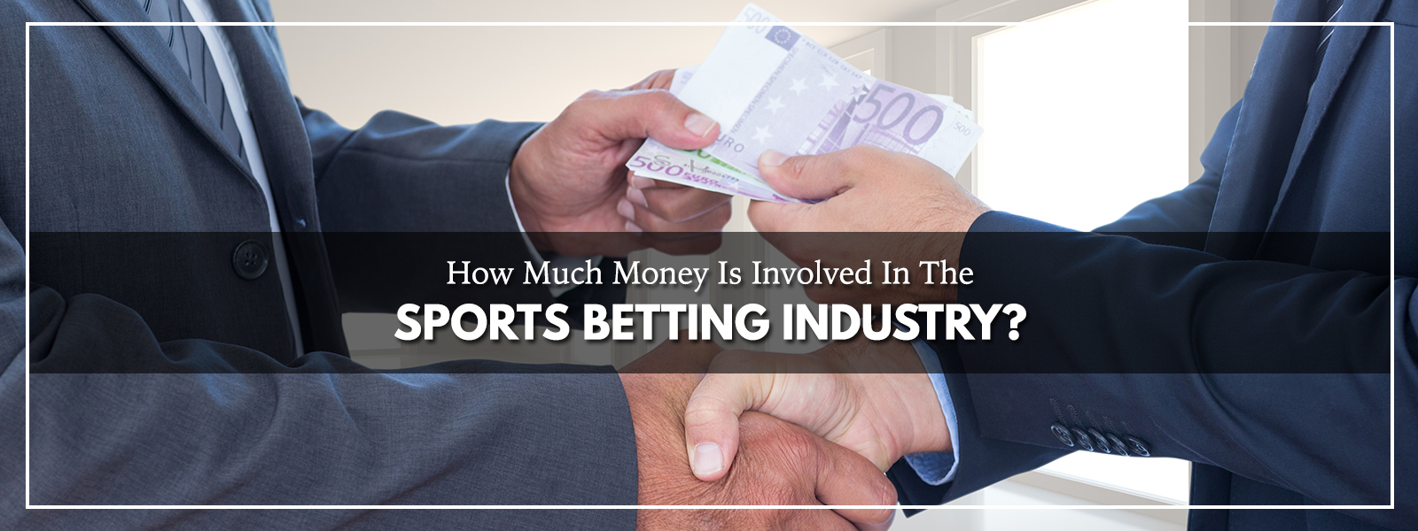How Much Money Is Involved In The Sports Betting Industry?