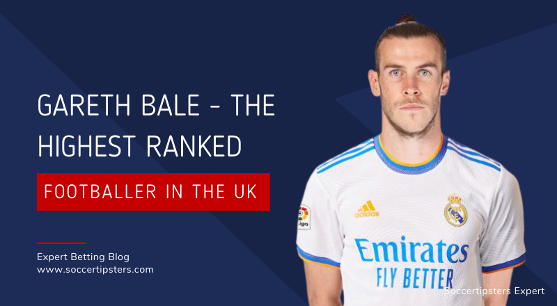 Gareth Bale - The Highest Ranked Footballer In The UK