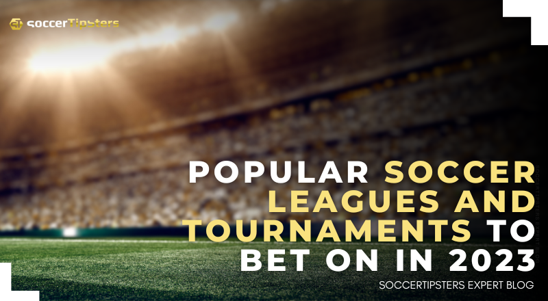 The Most Popular Soccer Leagues And Tournaments To Bet On In 2023