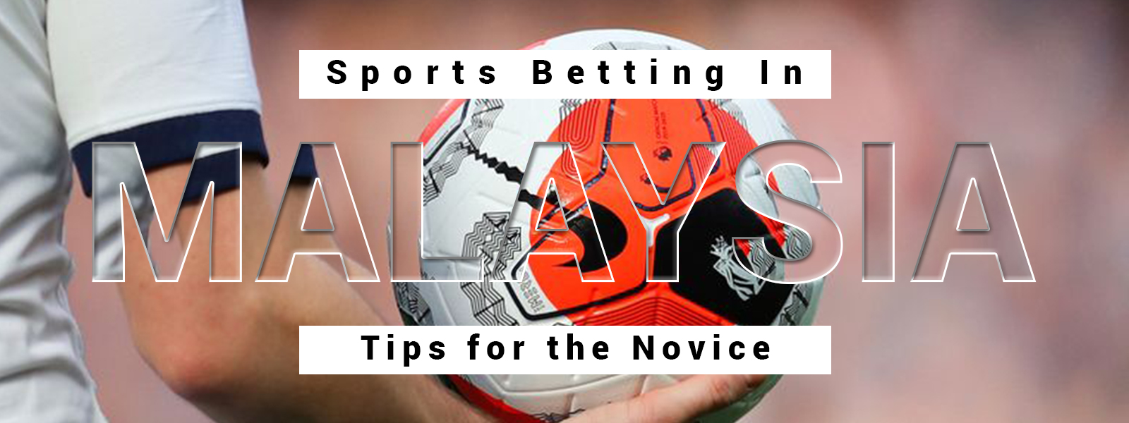 Sports Betting In Malaysia: Tips for the Novice