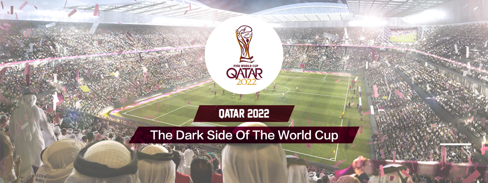 The Dark Side Of The Qatar 2022 World Cup