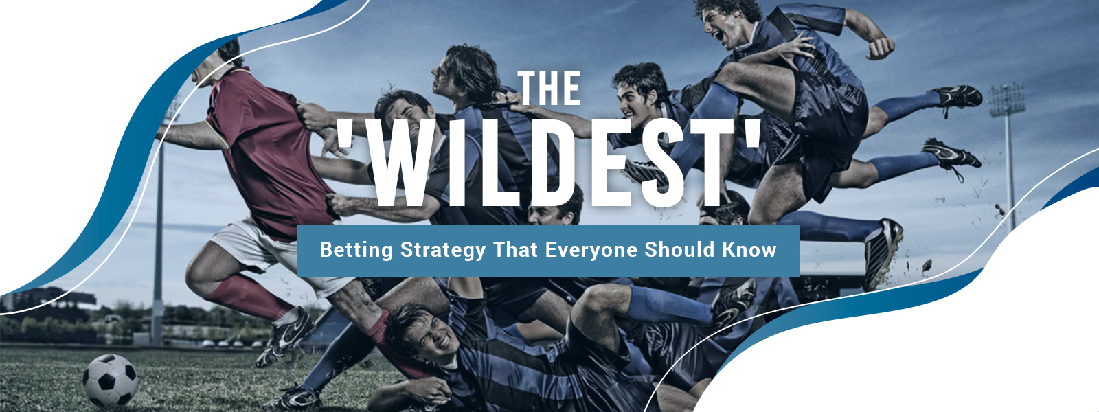 The 'Wildest' Betting Strategy That Everyone Should Know